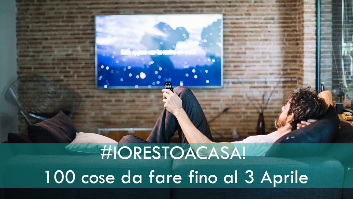 #IORESTOACASA! 100 cose da fare fino al 3 Aprile #IORESTOACASA! 100 cose da fare fino al 3 Aprile
