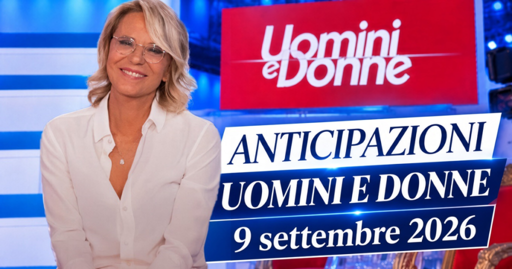 uomini e donne anticipazioni registrazione 9 settembre 2026